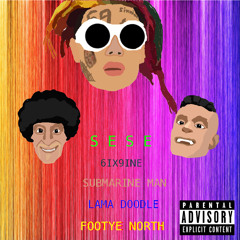 6ix9ine - SESE (feat. Submarine Man, Lama Doodle & Footye North)