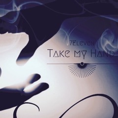 7Eleven - Take My Hand (Original Mix) 138bpm