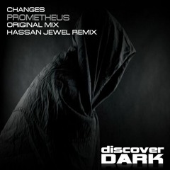 Changes - Prometheus (Hassan Jewel Remix) [Discover Dark]