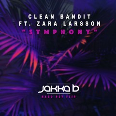 Clean Bandit Ft. Zara Larsson - Symphony (Jakka-B Hard Psy Flip) FREE DOWNLOAD