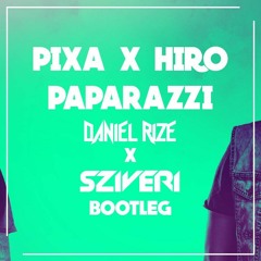 PIXA x HIRO - Paparazzi (Daniel Rize x Sziveri Bootleg)