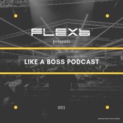 FlexB @ Like a Boss Podcast 001 - 09.2018