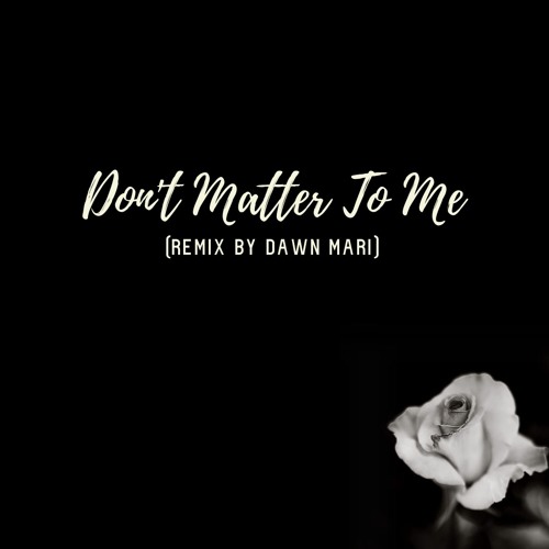 Stream Drake ft. Michael Jackson - Don't Matter To Me (Remix) by Dawn Mari  | Listen online for free on SoundCloud