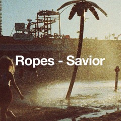 Ropes - Savior