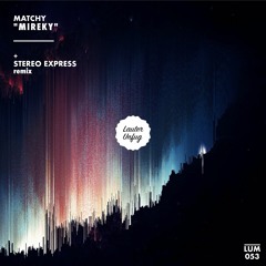 LUM053 Matchy - Mireky EP (Stereo Express Remix)