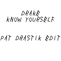 Know Yourself (Pat Drastik Edit)
