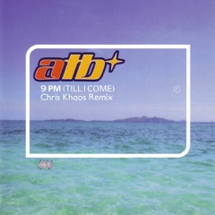ATB 9PM (Till I Come) Chris Khaos Remix FREE DOWNLOAD