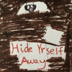 Hide Yrself Away