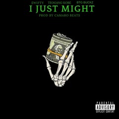 I Just Might (feat $wifty & BTG Buckz)(Prod By Camaro Beatz)