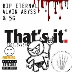 RIP ETERNAL + 5G + ALVIN ABYSS - THATS IT PROD.(SWVSH)