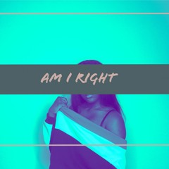 Am I Right