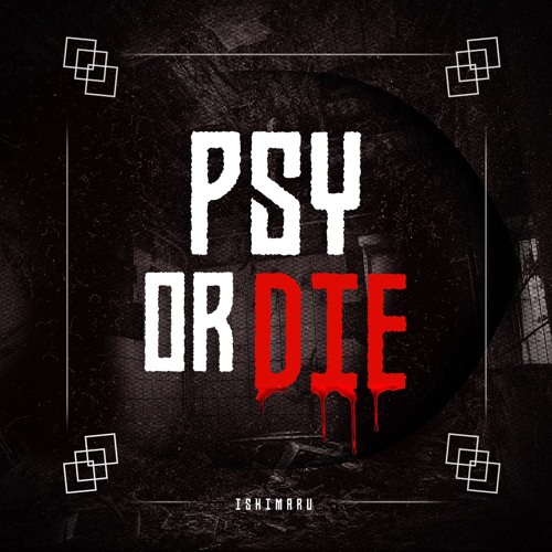 Stream Ishimaru - PSY Or DIE by ISHIMARU | Listen online for free on  SoundCloud