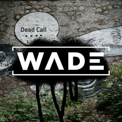 Wade Maracle - Dead Call (Original Mix)[Free Download]