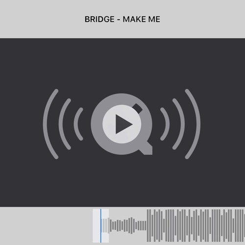 BRIDGE - Make Me