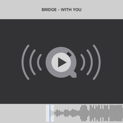 BRIDGE - With You
