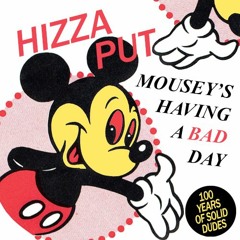 Hizzaput || Mousey's Having a Bad Day