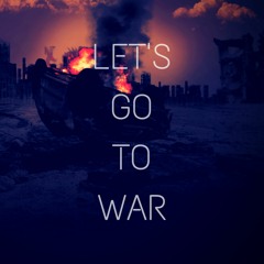 Let's Go To War