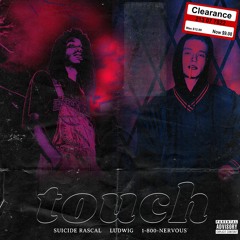 Touch feat. @loneboy_ludwig @suiciderascal prod. by @1800nervous