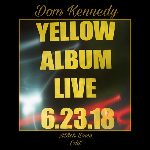 Stream Mach Duce Music | Listen to Dom Kennedy - Yellow Album "Live"  playlist online for free on SoundCloud