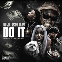 DJ Shab Feat. Lil Baby X Yungeen Ace & Tokyo Jetz - Do It (Prod. Bennie & Michael Briggman)