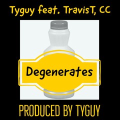Degenerates - TravisT feat. CC, Tyguy (Prod. Tyguy)