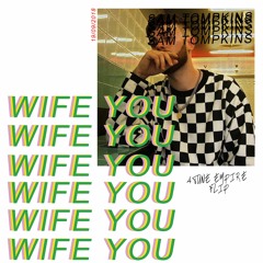 SAM TOMPKINS - WIFE YOU [4TUNE FLIP]