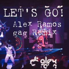 LET'S GO! - ALEX RAMOS GAG REMIX SNIP