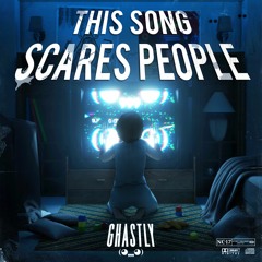 GHASTLY - THIS SONG SCARES PEOPLE