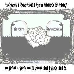 Lil Xtra X Demxntia - When I Die Will You Miss Me - Prod Kado