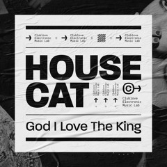 House Cat - God I Love The King