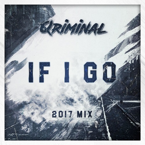 Qriminal - If I Go (2017 Mix)