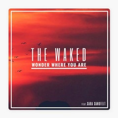The Waked - Wonder Where You Are (ft. Sara Sangfelt)