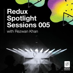 Redux Spotlight 005 - Rezwan Khan Guest Mix