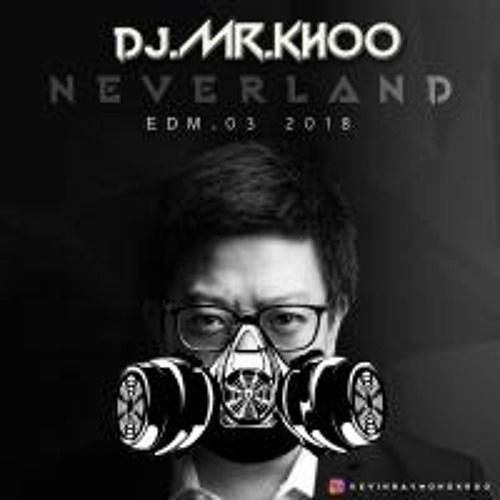 DJ MR.Khoo EDM 2018 Part.03 - Neverland