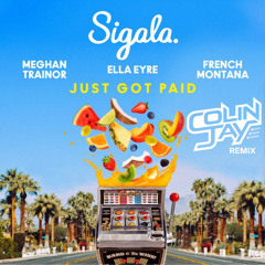Sigala, Ella Eyre & Meghan Trainor Ft. French Montana - Just Got Paid (Colin Jay Remix) CAPITAL FM!!