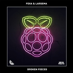Foxa & Larsema - Broken Pieces 🍉