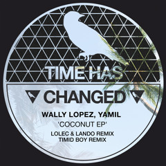 PREMIERE : Wally Lopez, Yamil - Coconut (Timid Boy 'Love  & Coco Remix) [Time Has Changed Records]