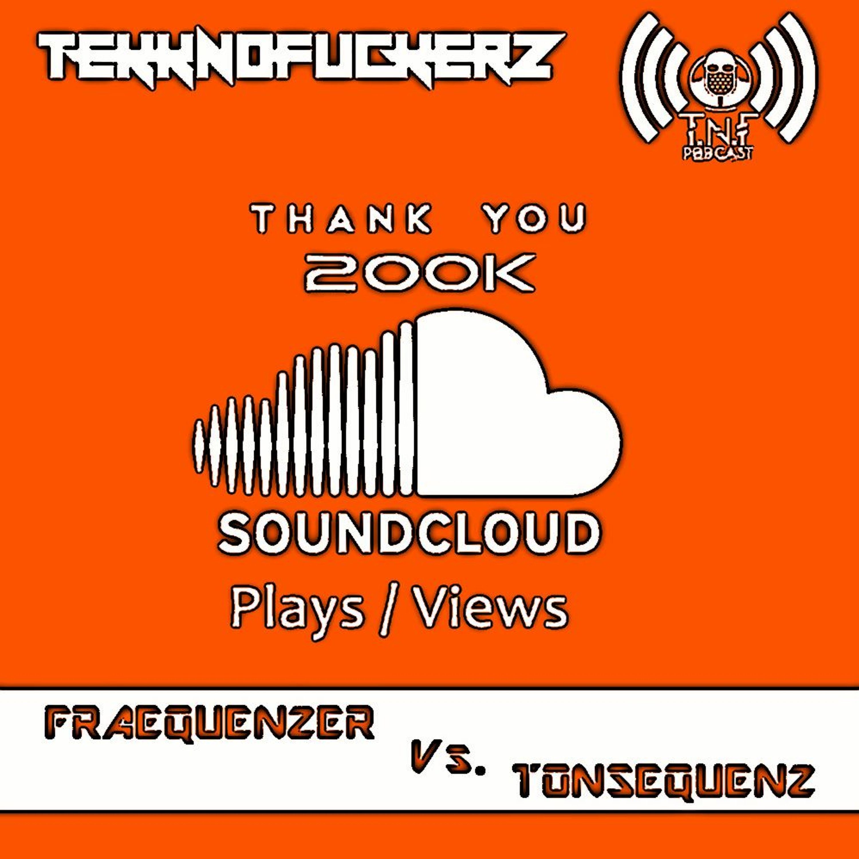 Fraequenzer Vs. Tonsequenz Thx For  Over  200K PLAYS  TnF Podcast !!! Special episode artwork