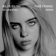 Billie Eilish - Ocean Eyes (Fake Friend. Remix)[by = Free Download]