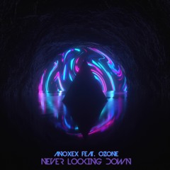 ANOXEX - Never Looking Down (feat. Ozone)