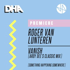 Premiere: Roger van Lunteren - Vanish (Aroy Dee's Classic Mix) [SoHaSo]