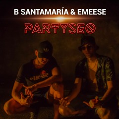 B Santamaría & Emeese - PARTYSEO