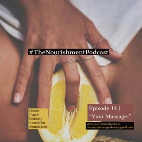 Stream episode Episode 14 | "Yoni Massage." W/D.J by The Nourishment  Podcast podcast | Listen online for free on SoundCloud