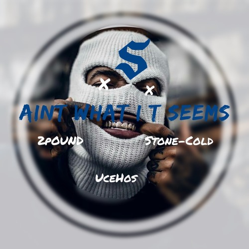 Aint What It Seems x StoneCold x UceHos x 2pound