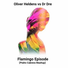 Oliver Heldens Vs Dr Dre - Flamingo Episode (Pedro Cabrera Mashup) [Copyright] Free Download