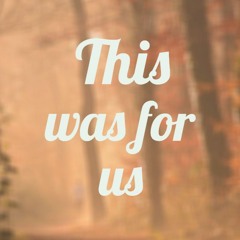 This Was For Us