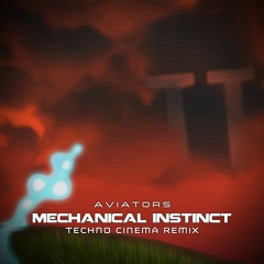 Aviators - Mechanical Instinct (Techno Cinema Remix)