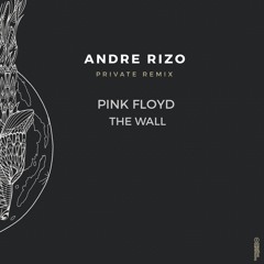 Pink Floyd - The Wall (Andre Rizo Private Remix)