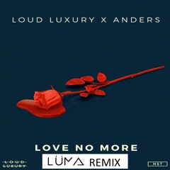 Love No More - Loud Luxury Ft. Anders (LÜMA REMIX)*PREVIEW*