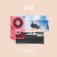 Loop (Ayon Remix) - Paperwhite